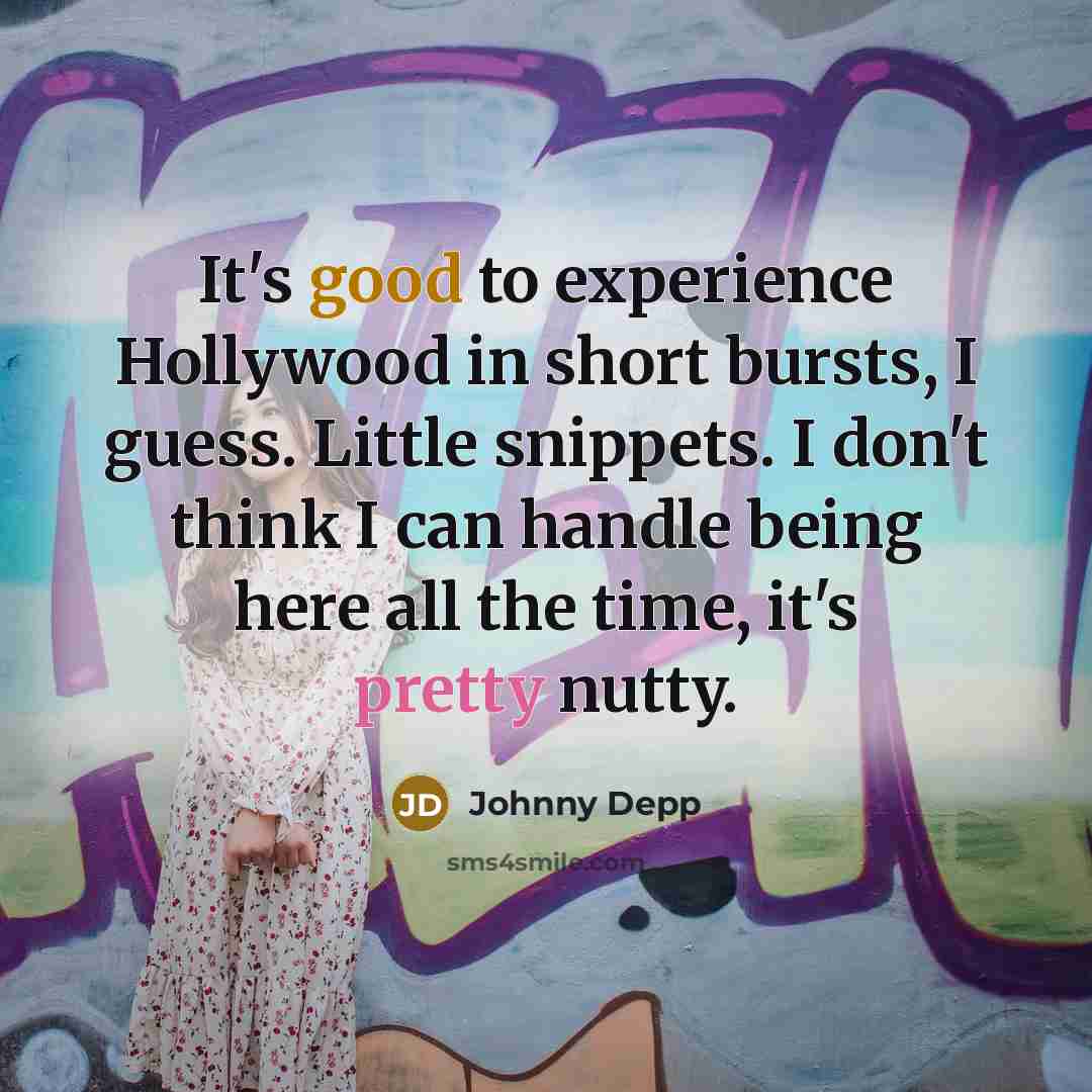 “It's good to experience Hollywood in short bursts, I guess.…” quote by Johnny Depp