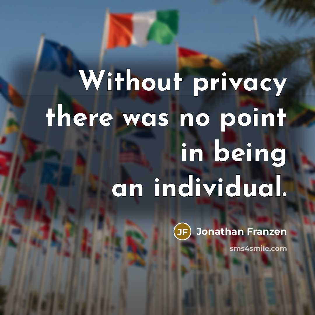 “Without privacy there was no point in being an individual.…” quote by Jonathan Franzen