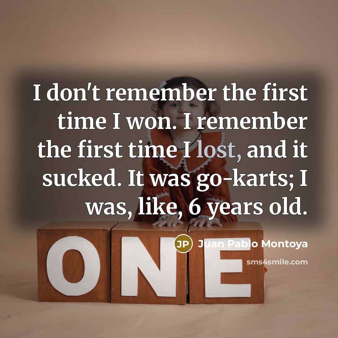 “I don't remember the first time I won. I remember…” quote by Juan Pablo Montoya