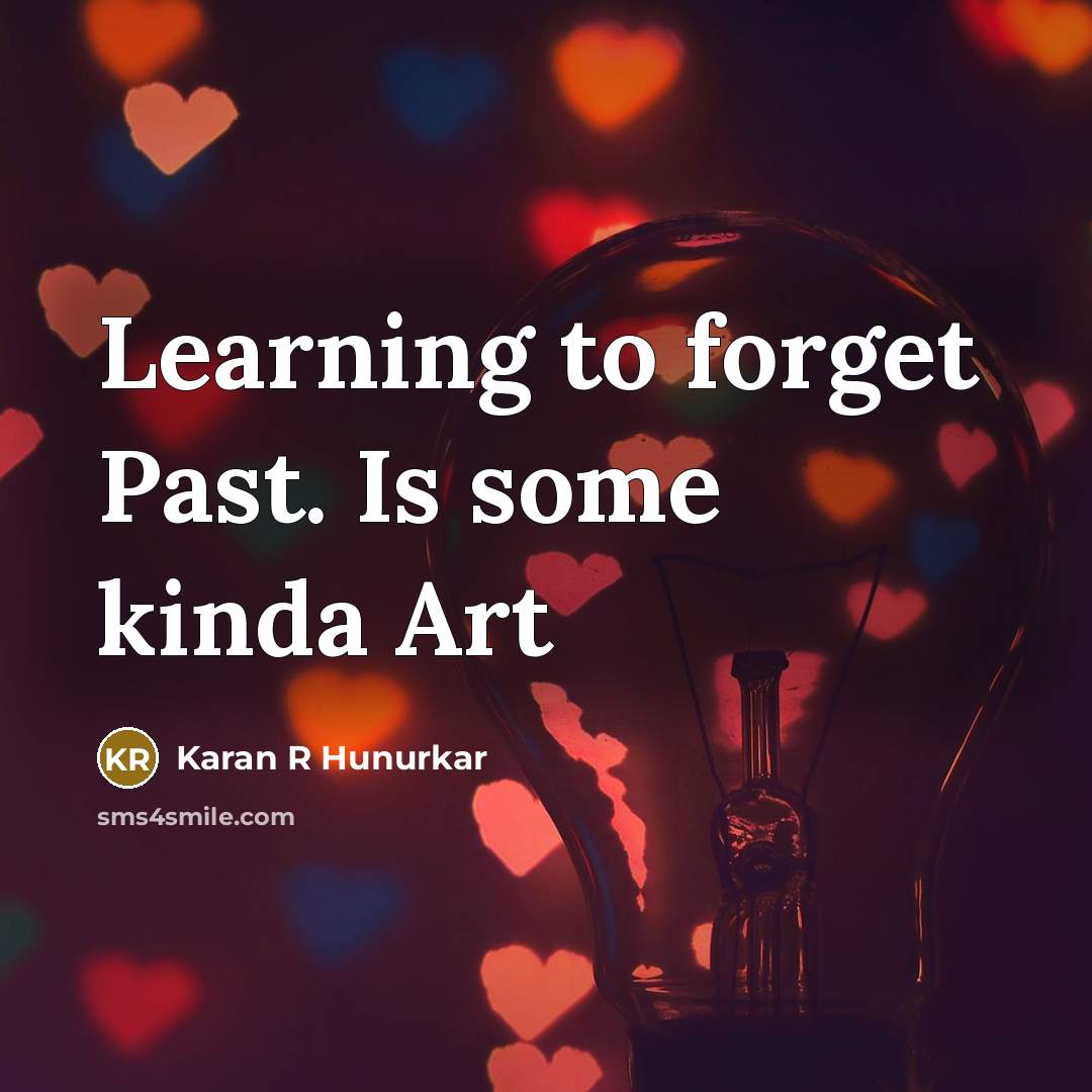 “Learning to forget Past. Is some kinda Art…” quote by Karan R Hunurkar