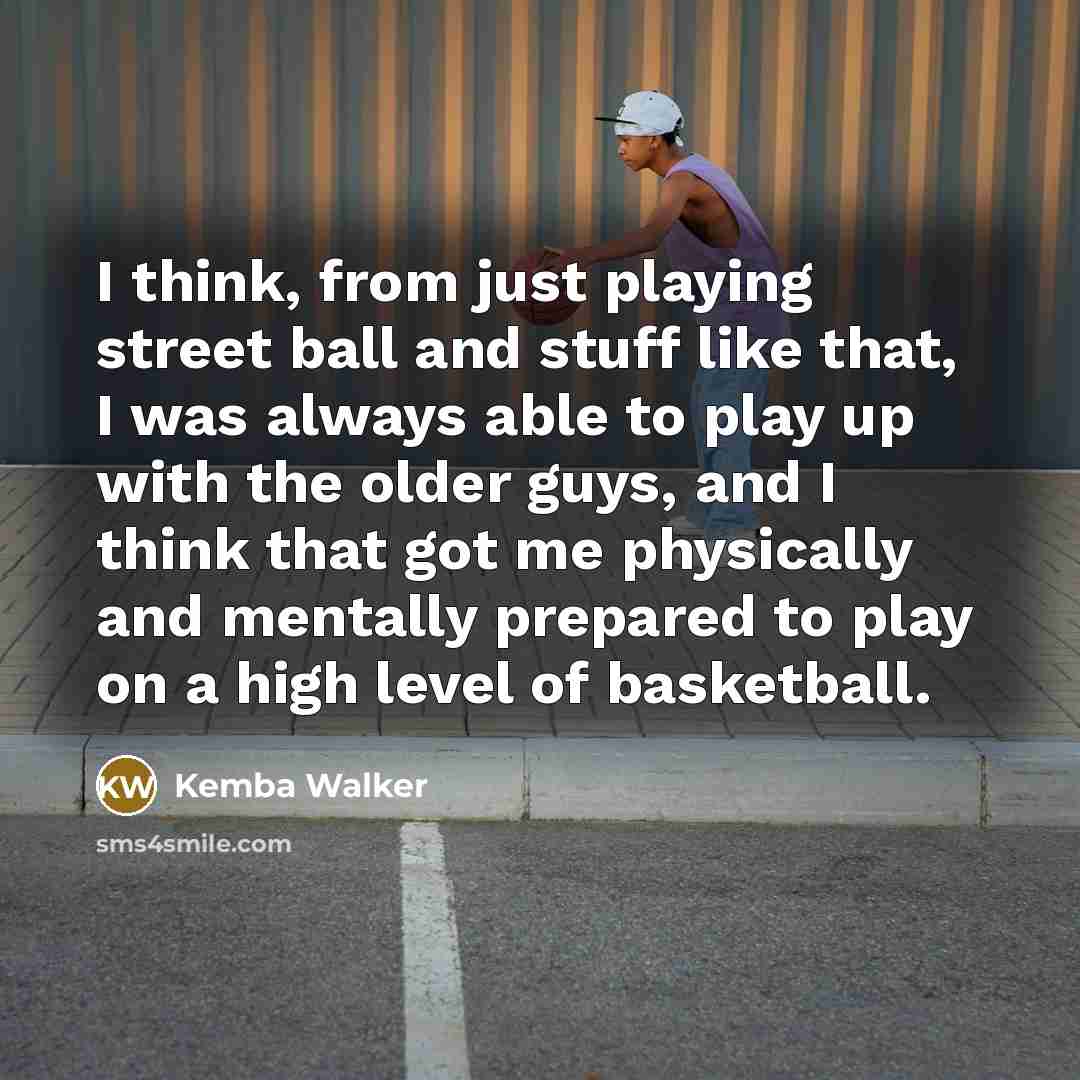 “I think, from just playing street ball and stuff like…” quote by Kemba Walker
