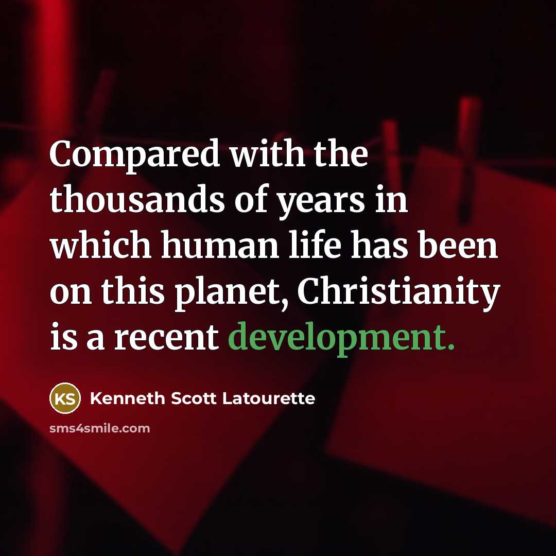 “Compared with the thousands of years in which human life…” quote by Kenneth Scott Latourette