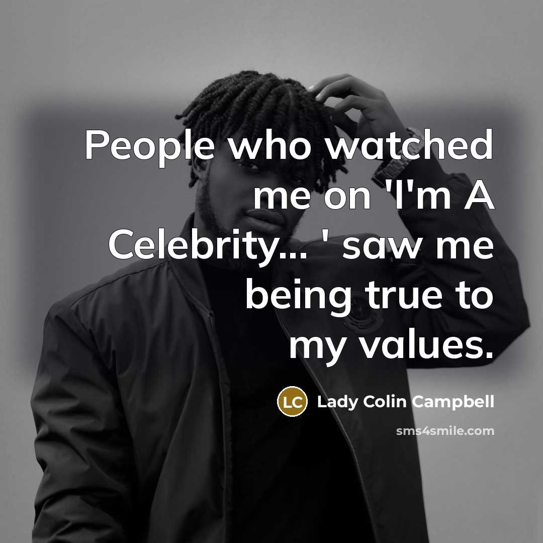 “People who watched me on 'I'm A Celebrity... ' saw…” quote by Lady Colin Campbell