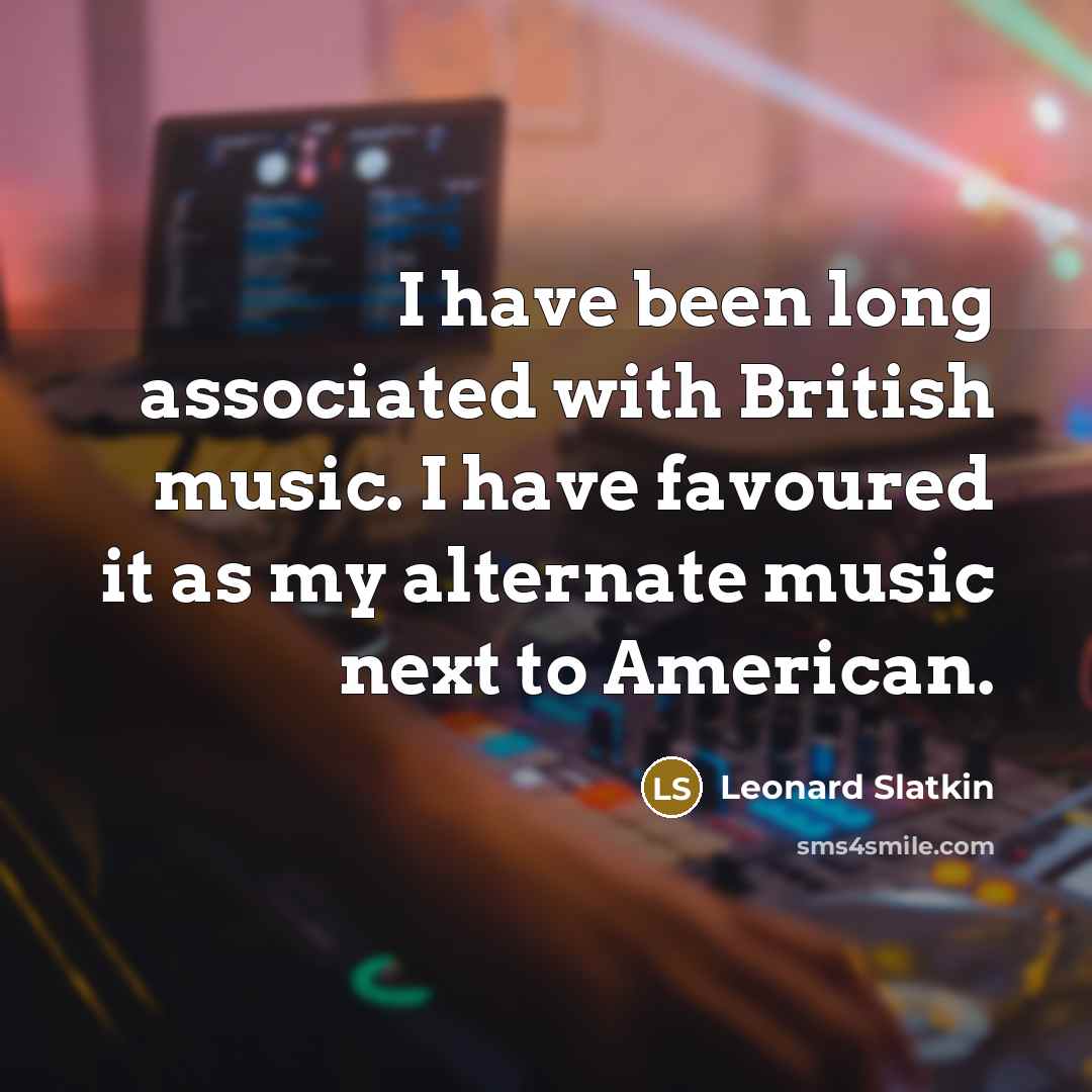 “I have been long associated with British music. I have…” quote by Leonard Slatkin