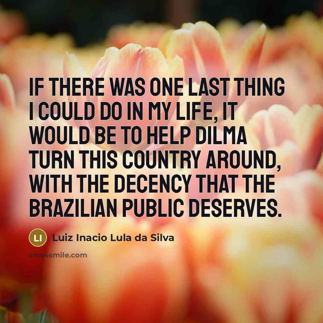 “If there was one last thing I could do in…” quote by Luiz Inacio Lula da Silva