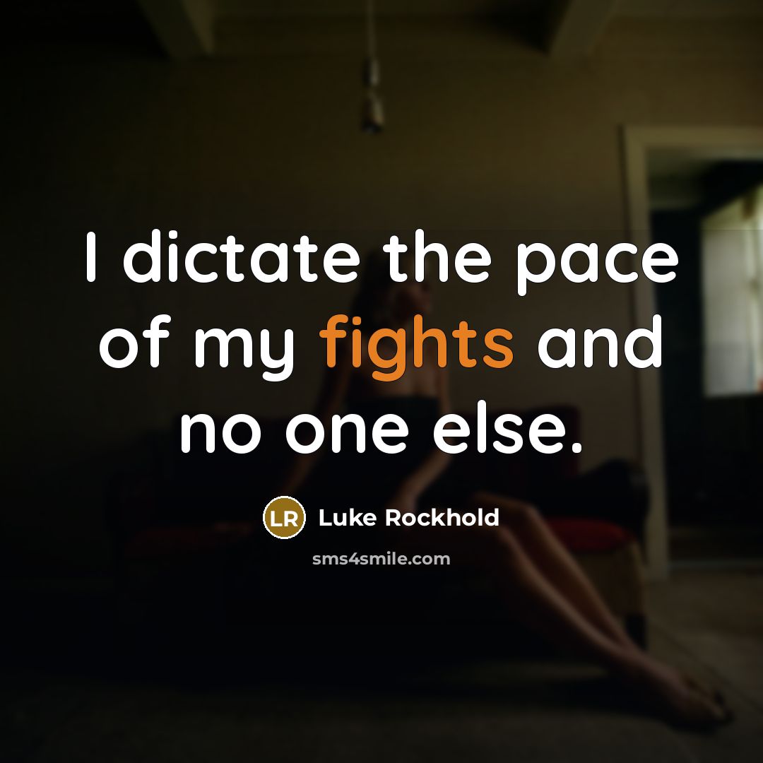 “I dictate the pace of my fights and no one…” quote by Luke Rockhold