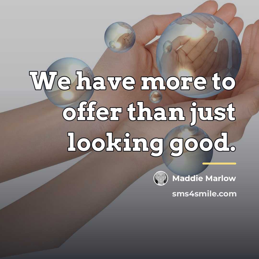 “We have more to offer than just looking good.…” quote by Maddie Marlow