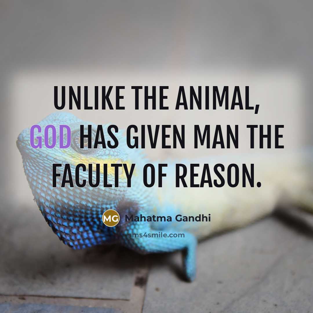 “Unlike the animal, God has given man the faculty of…” quote by Mahatma Gandhi