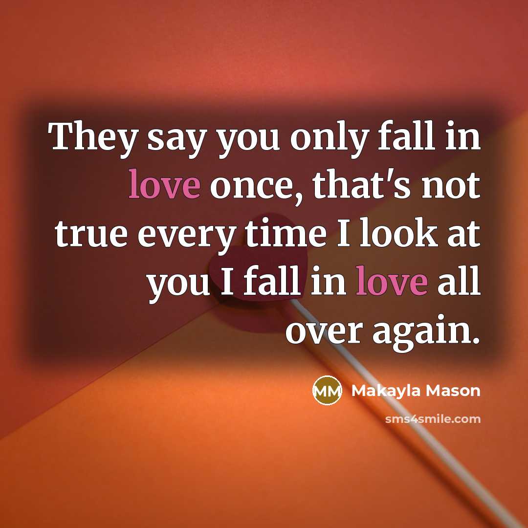“They say you only fall in love once, that's not…” quote by Makayla Mason