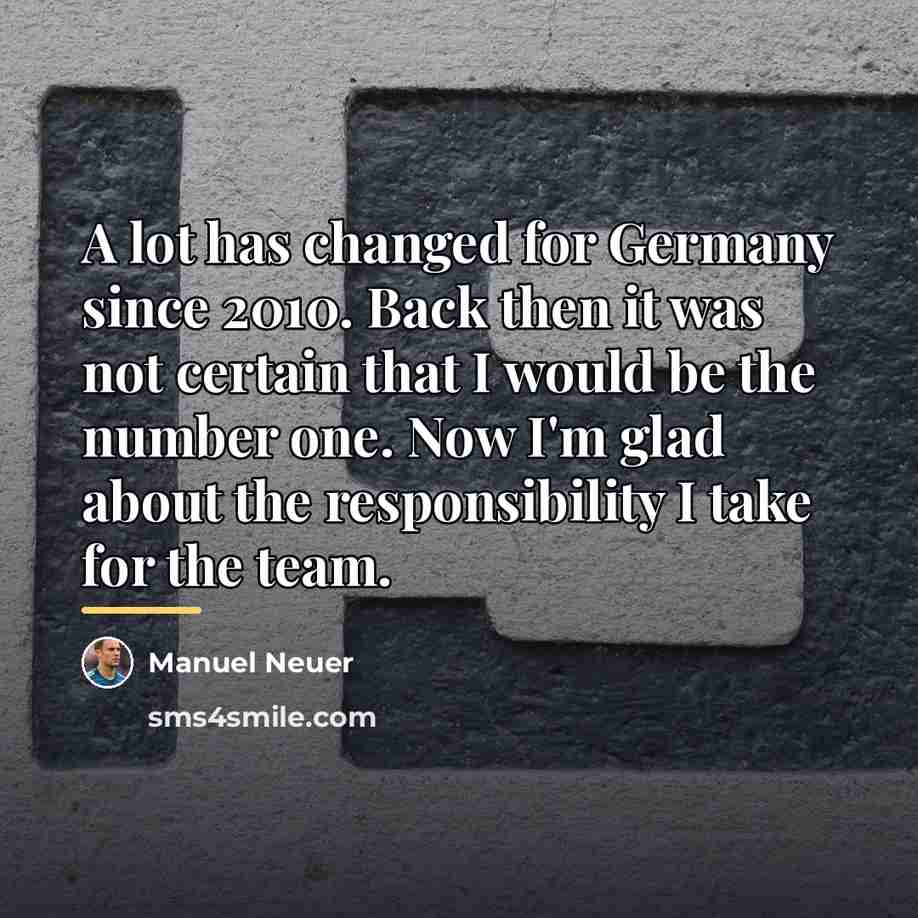 “A lot has changed for Germany since 2010. Back then…” quote by Manuel Neuer