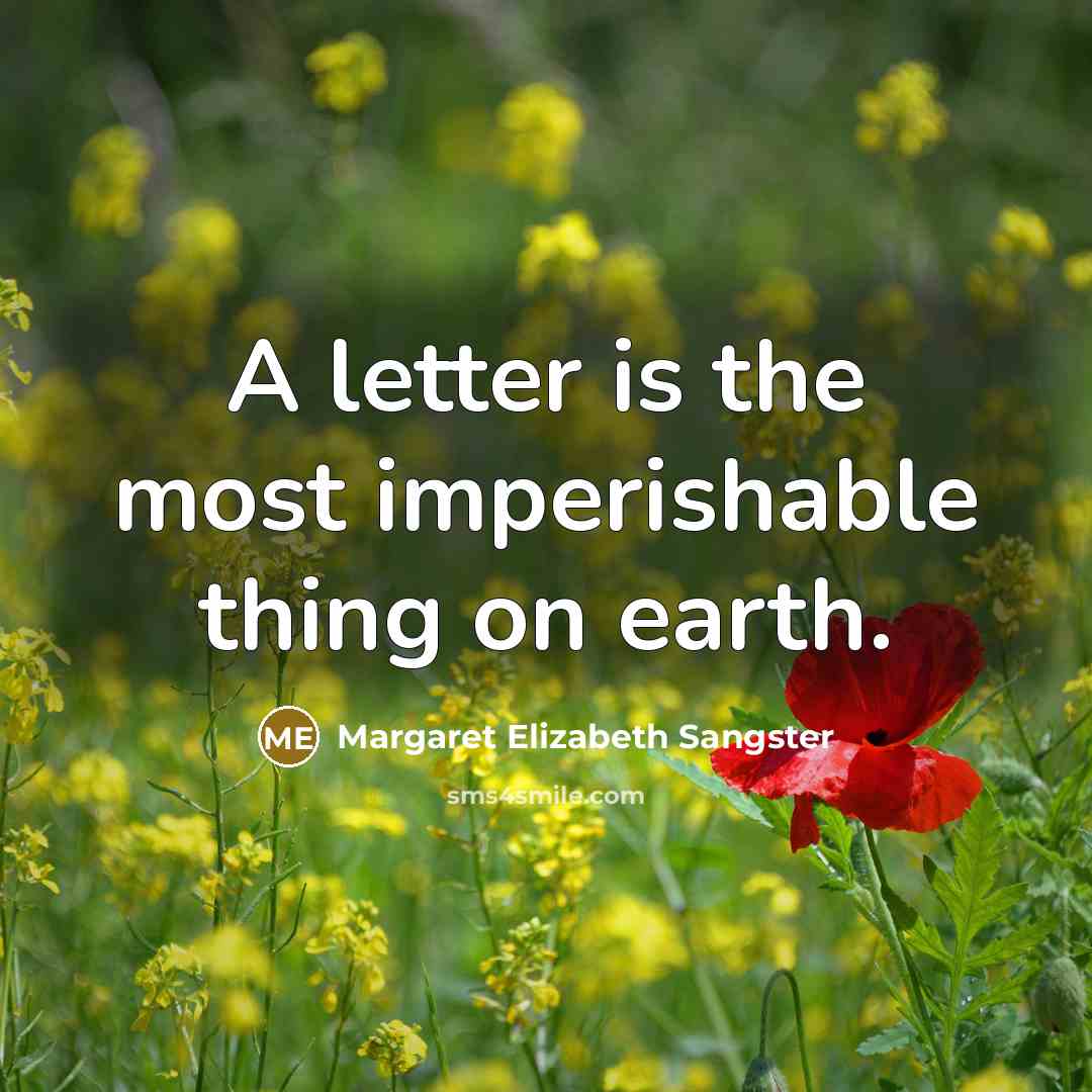 “A letter is the most imperishable thing on earth.…” quote by Margaret Elizabeth Sangster