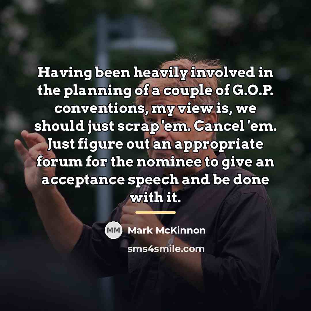 “Having been heavily involved in the planning of a couple…” quote by Mark McKinnon