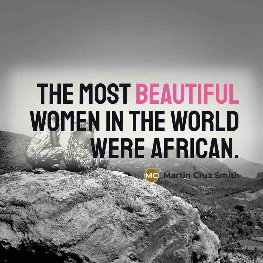 “The most beautiful women in the world were African.…” quote by Martin Cruz Smith