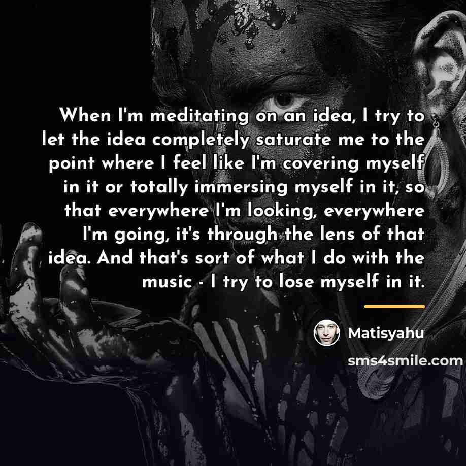 “When I'm meditating on an idea, I try to let…” quote by Matisyahu