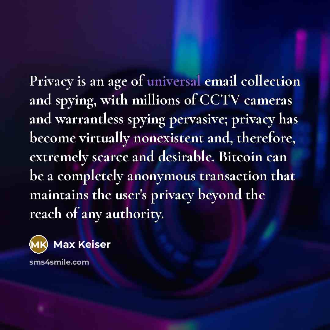 “Privacy is an age of universal email collection and spying,…” quote by Max Keiser