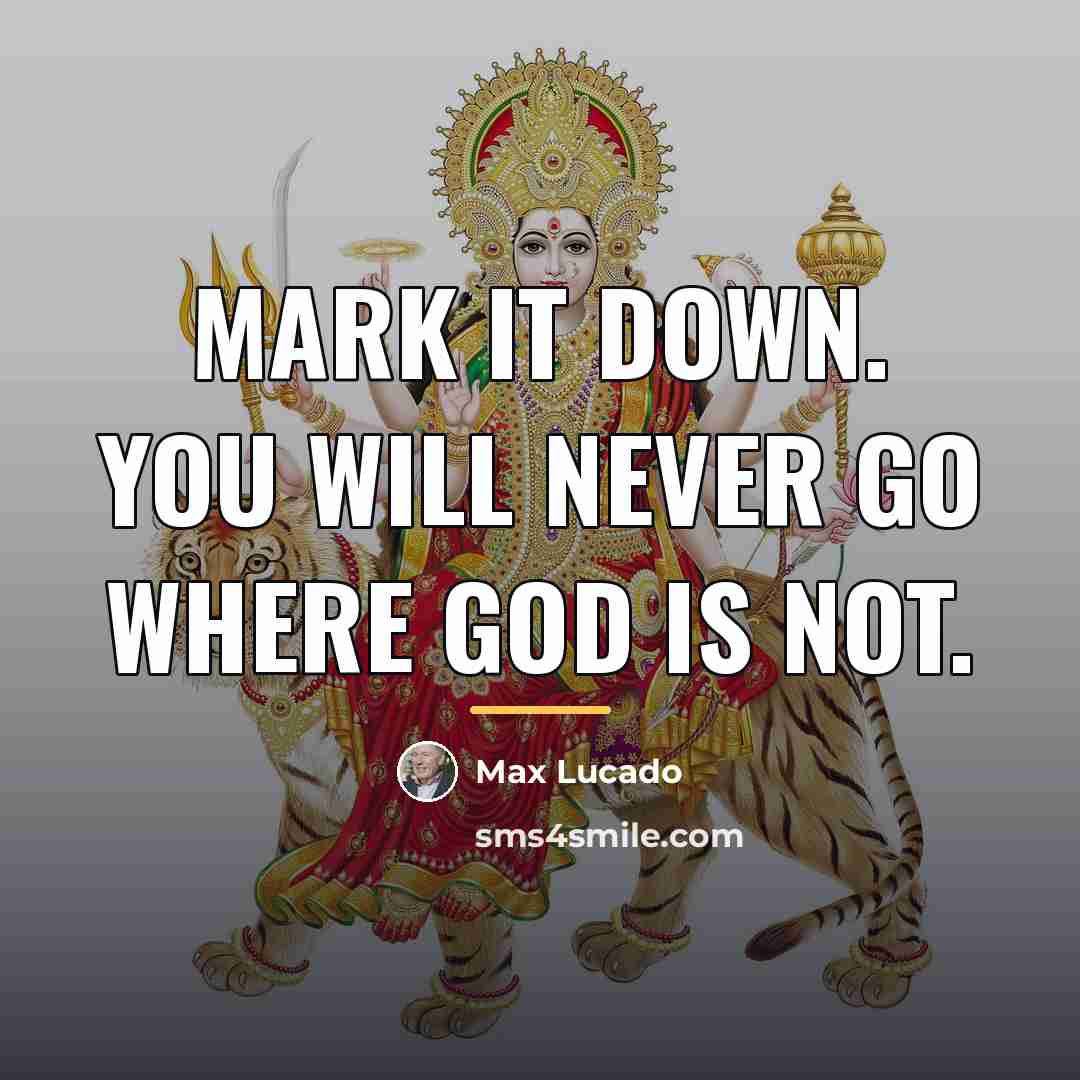 “Mark it down. You will never go where God is…” quote by Max Lucado