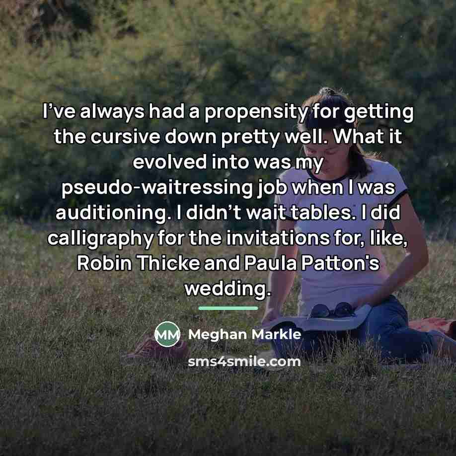 “I've always had a propensity for getting the cursive down…” quote by Meghan Markle