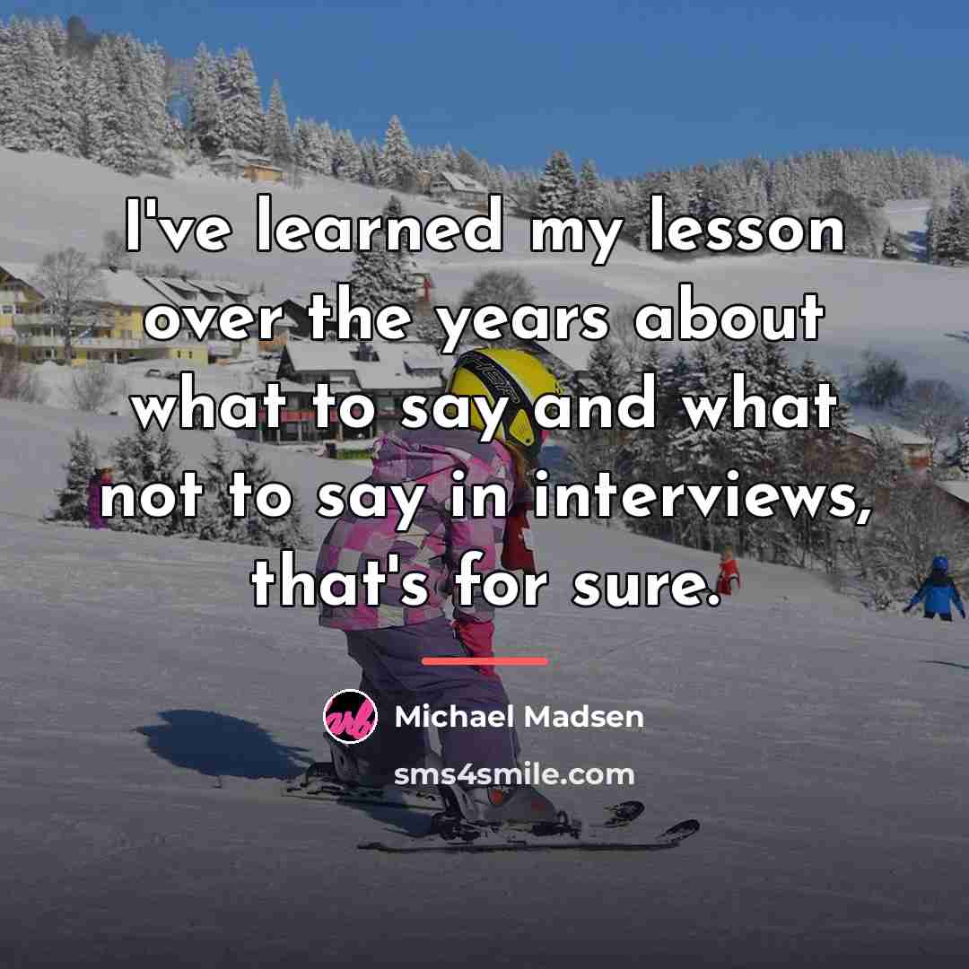 “I've learned my lesson over the years about what to…” quote by Michael Madsen