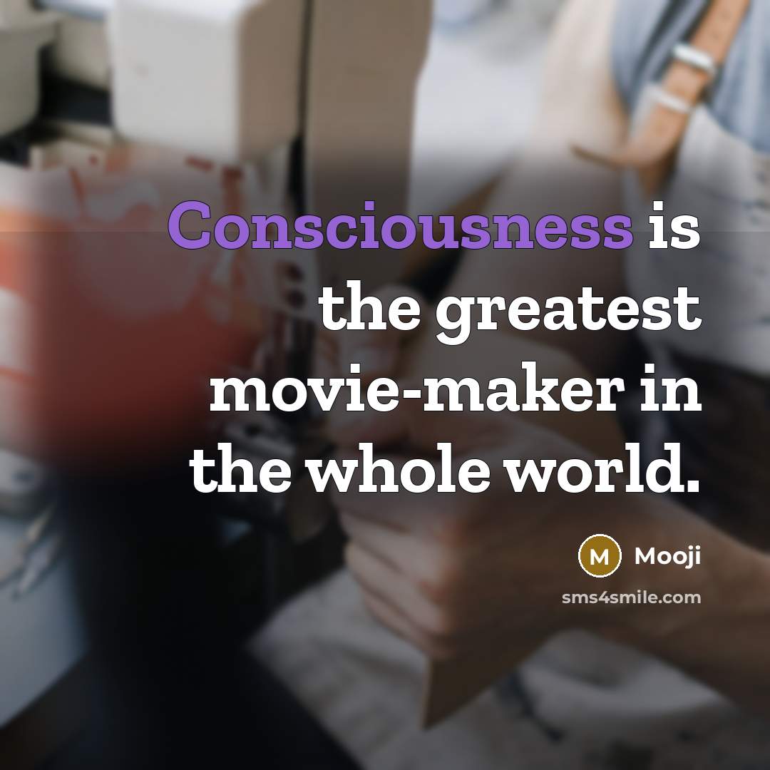 “Consciousness is the greatest movie-maker in the whole world.…” quote by Mooji