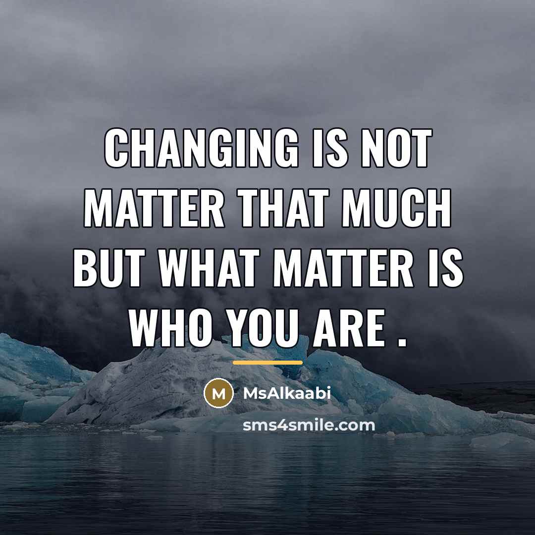 “Changing is not matter that much but what matter is…” quote by Msalkaabi
