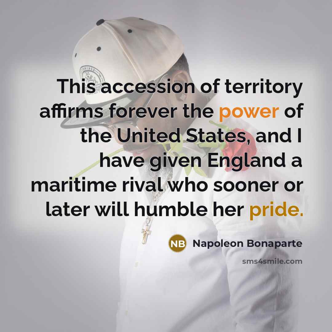 “This accession of territory affirms forever the power of the…” quote by Napoleon Bonaparte