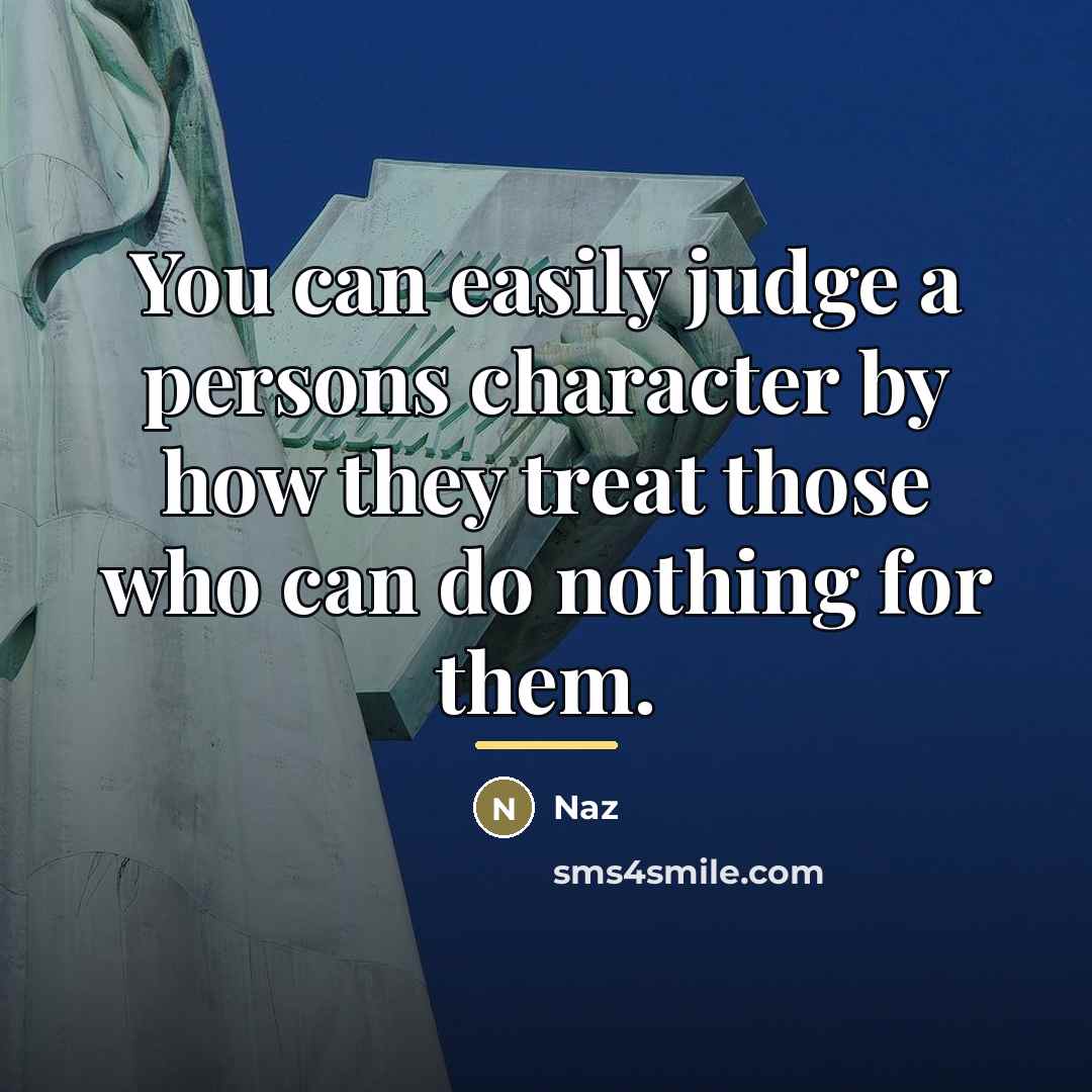 “You can easily judge a persons character by how they…” quote by Naz