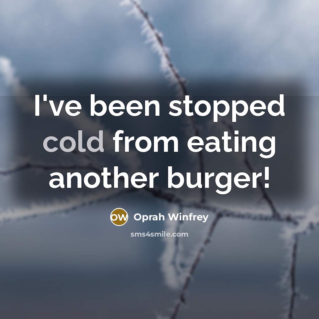 “I've been stopped cold from eating another burger!…” quote by Oprah Winfrey