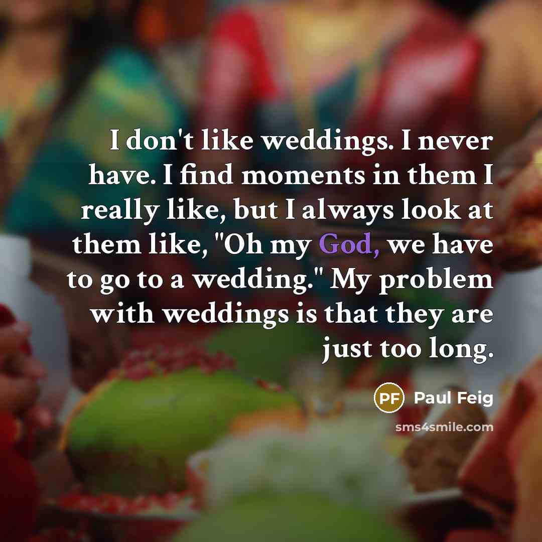 “I don't like weddings. I never have. I find moments…” quote by Paul Feig