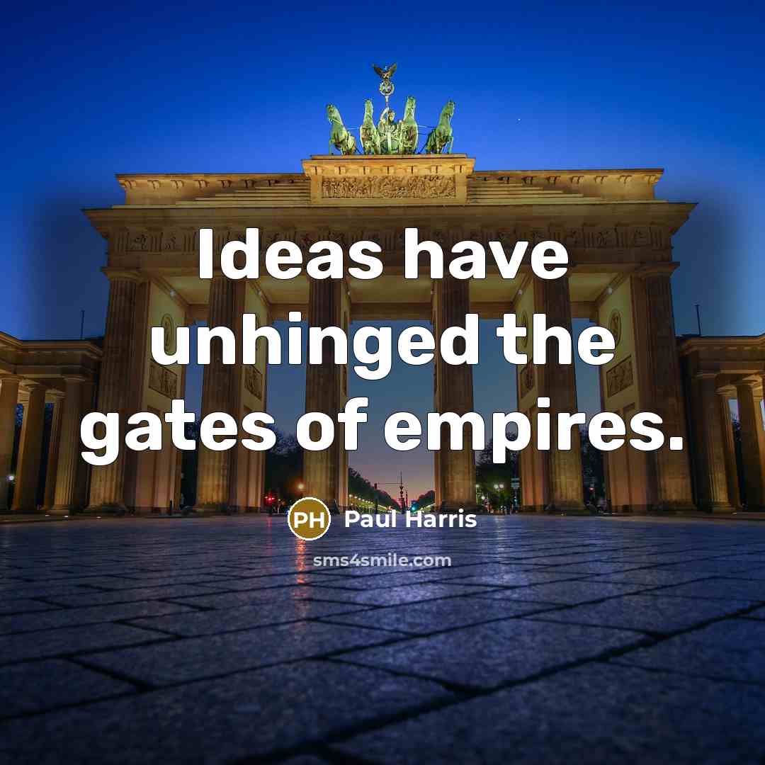 “Ideas have unhinged the gates of empires.…” quote by Paul Harris