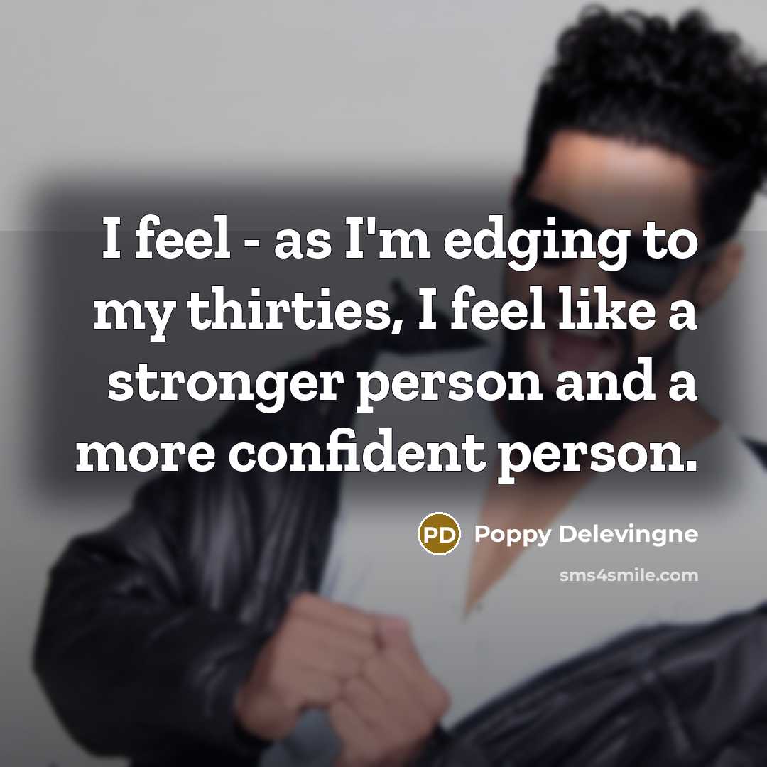 “I feel - as I'm edging to my thirties, I…” quote by Poppy Delevingne