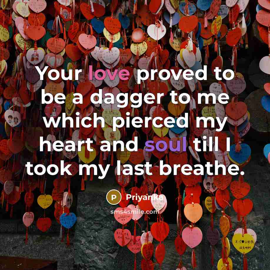 “Your love proved to be a dagger to me which pierced my heart and soul till I took my last breathe.” quote by PRIYANKA