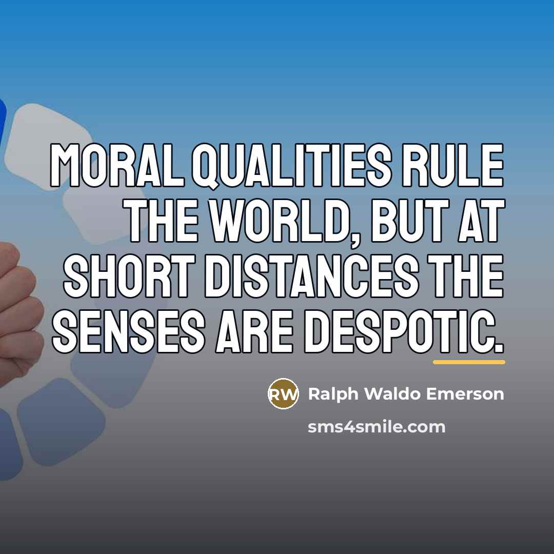 “Moral qualities rule the world, but at short distances the…” quote by Ralph Waldo Emerson
