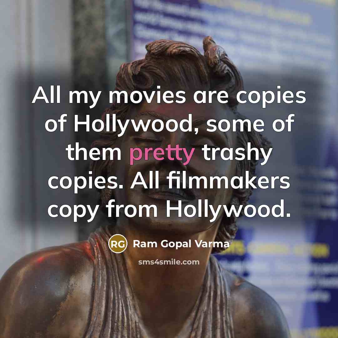 “All my movies are copies of Hollywood, some of them…” quote by Ram Gopal Varma