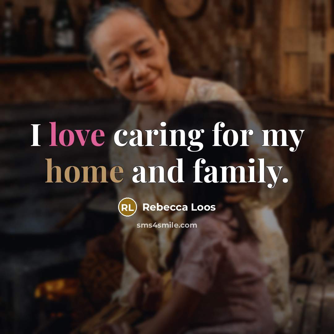 “I love caring for my home and family.…” quote by Rebecca Loos