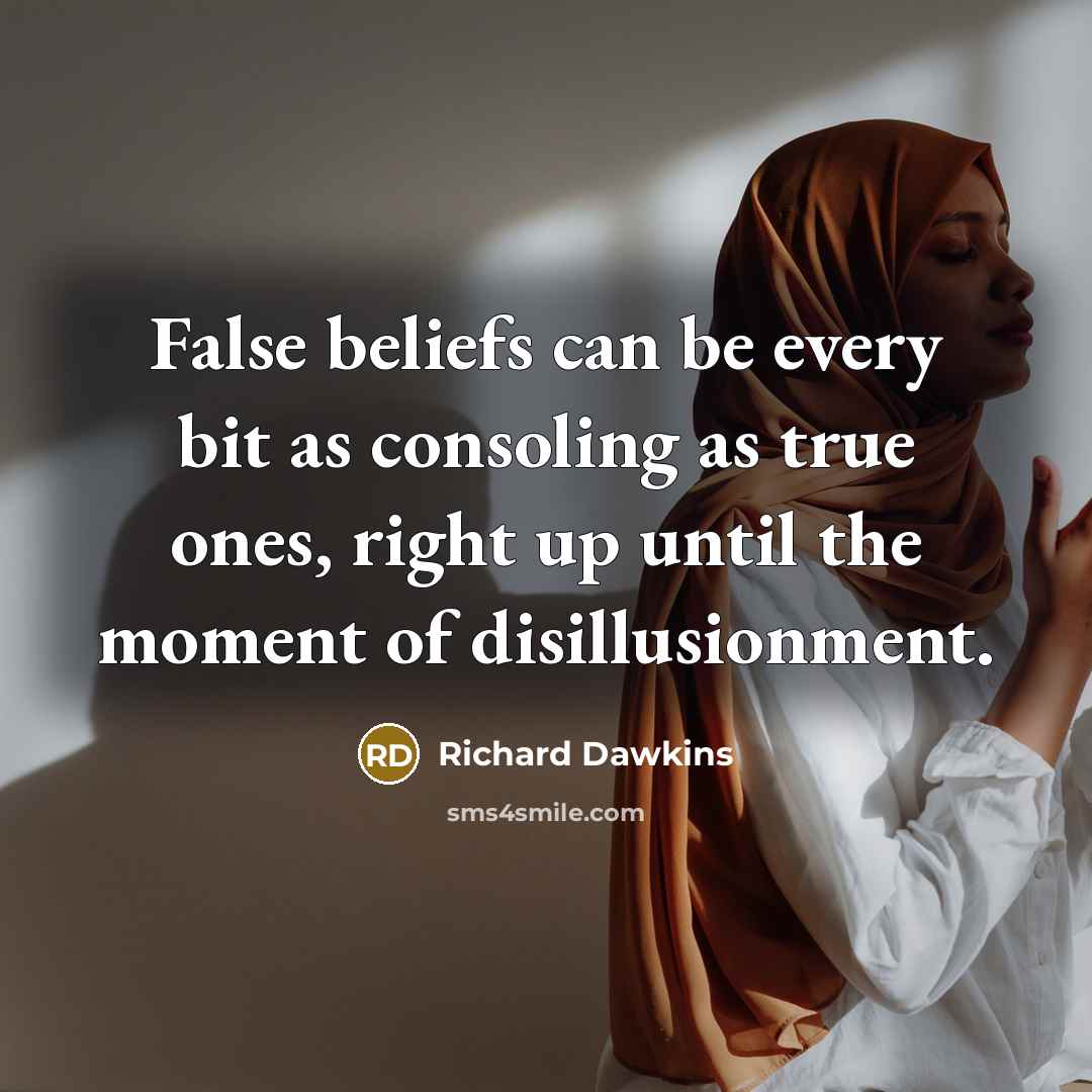 “False beliefs can be every bit as consoling as true…” quote by Richard Dawkins