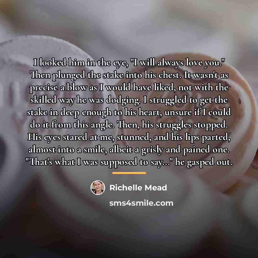 “I looked him in the eye, "I will always love…” quote by Richelle Mead