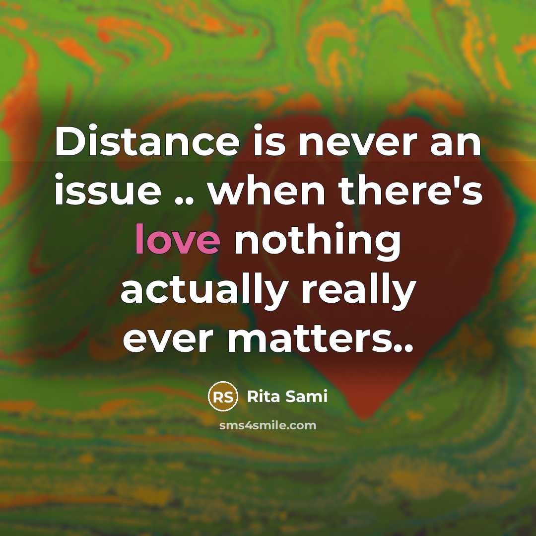 “Distance is never an issue .. when there's love nothing actually really ever matters..” quote by Rita Sami