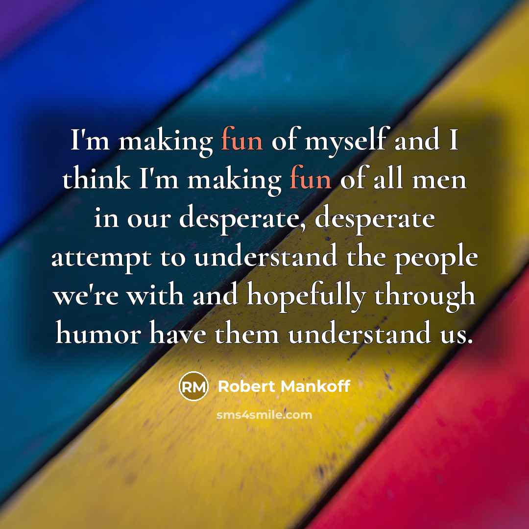 “I'm making fun of myself and I think I'm making…” quote by Robert Mankoff