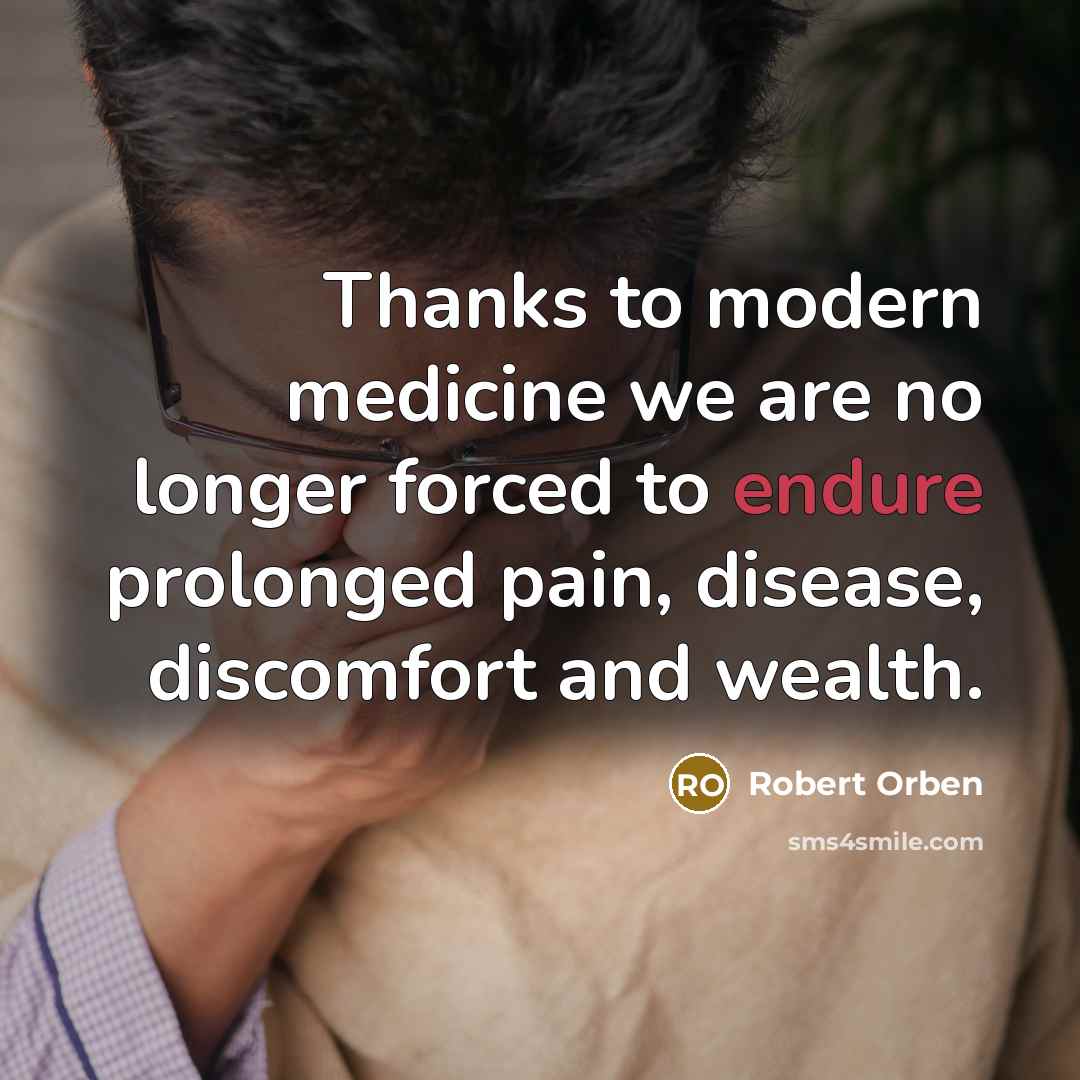 “Thanks to modern medicine we are no longer forced to…” quote by Robert Orben