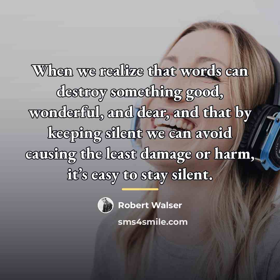 “When we realize that words can destroy something good, wonderful,…” quote by Robert Walser