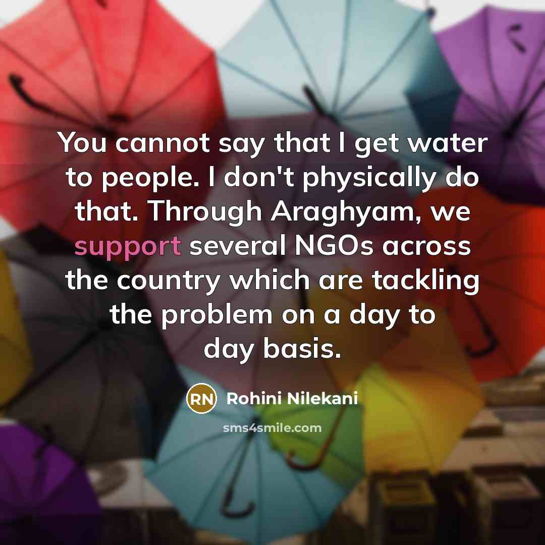“You cannot say that I get water to people. I…” quote by Rohini Nilekani