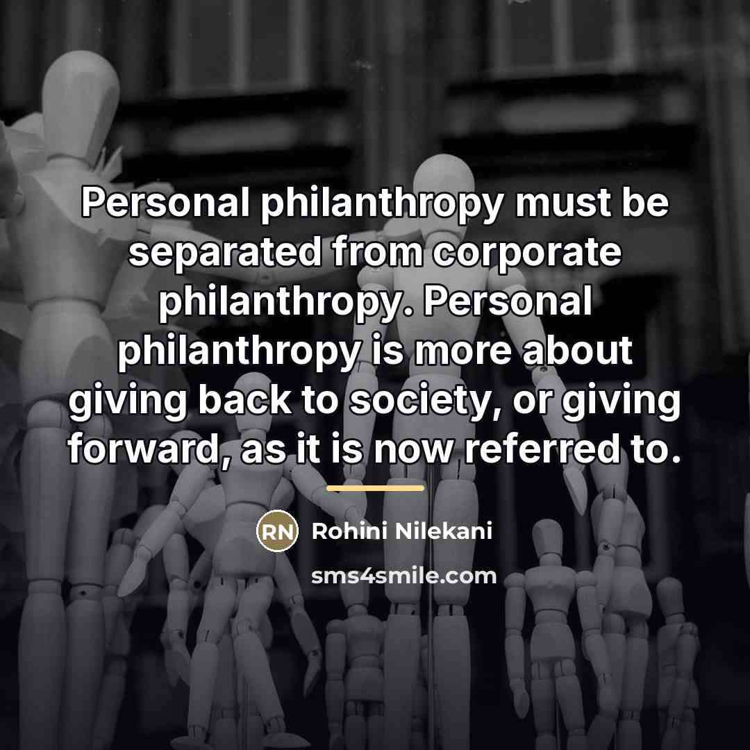 “Personal philanthropy must be separated from corporate philanthropy. Personal philanthropy…” quote by Rohini Nilekani