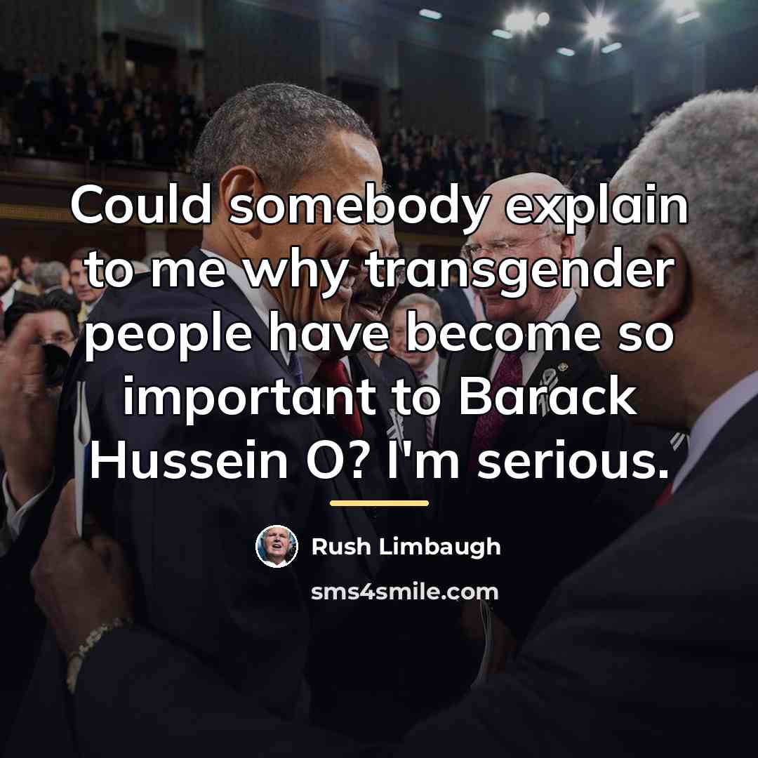 “Could somebody explain to me why transgender people have become…” quote by Rush Limbaugh