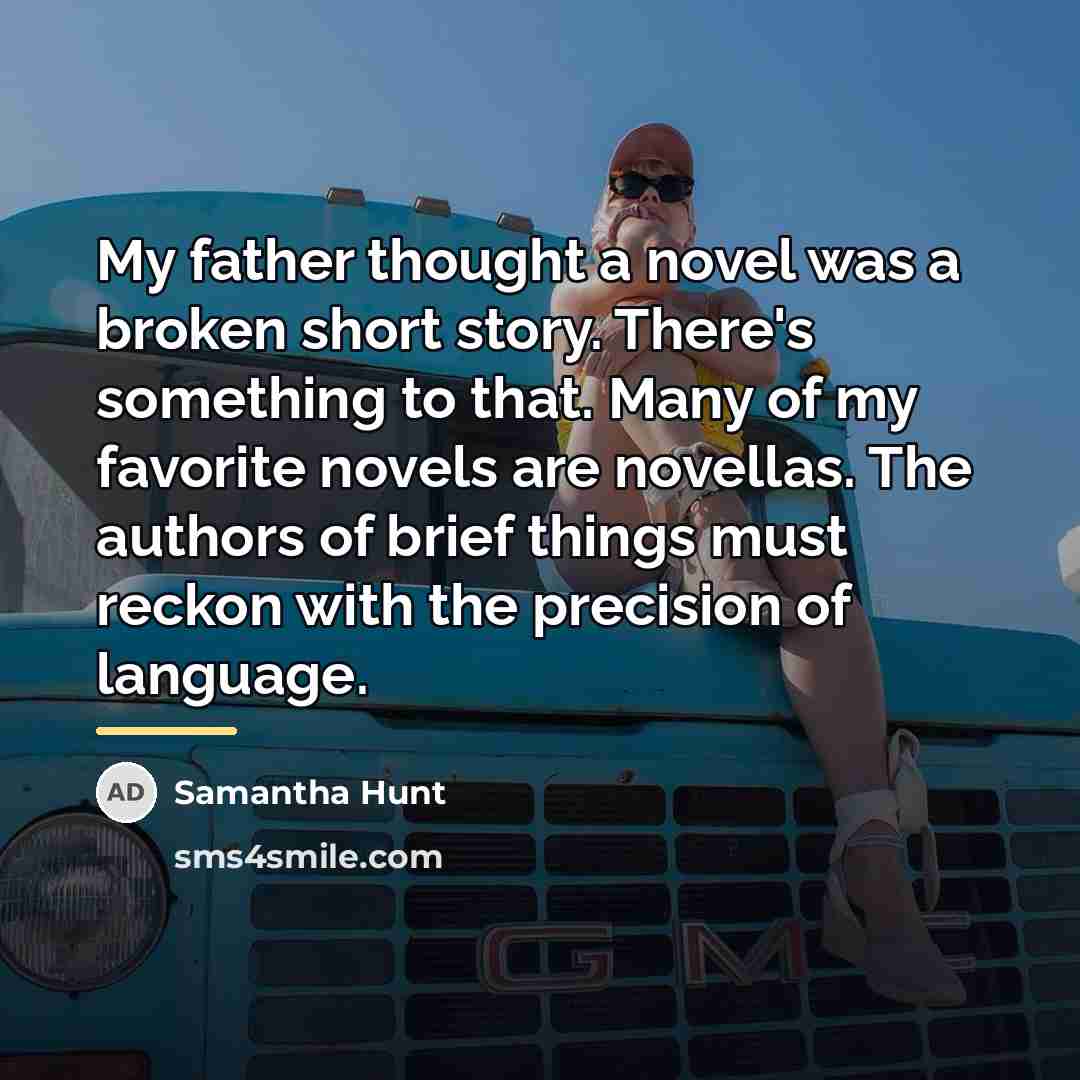 “My father thought a novel was a broken short story.…” quote by Samantha Hunt