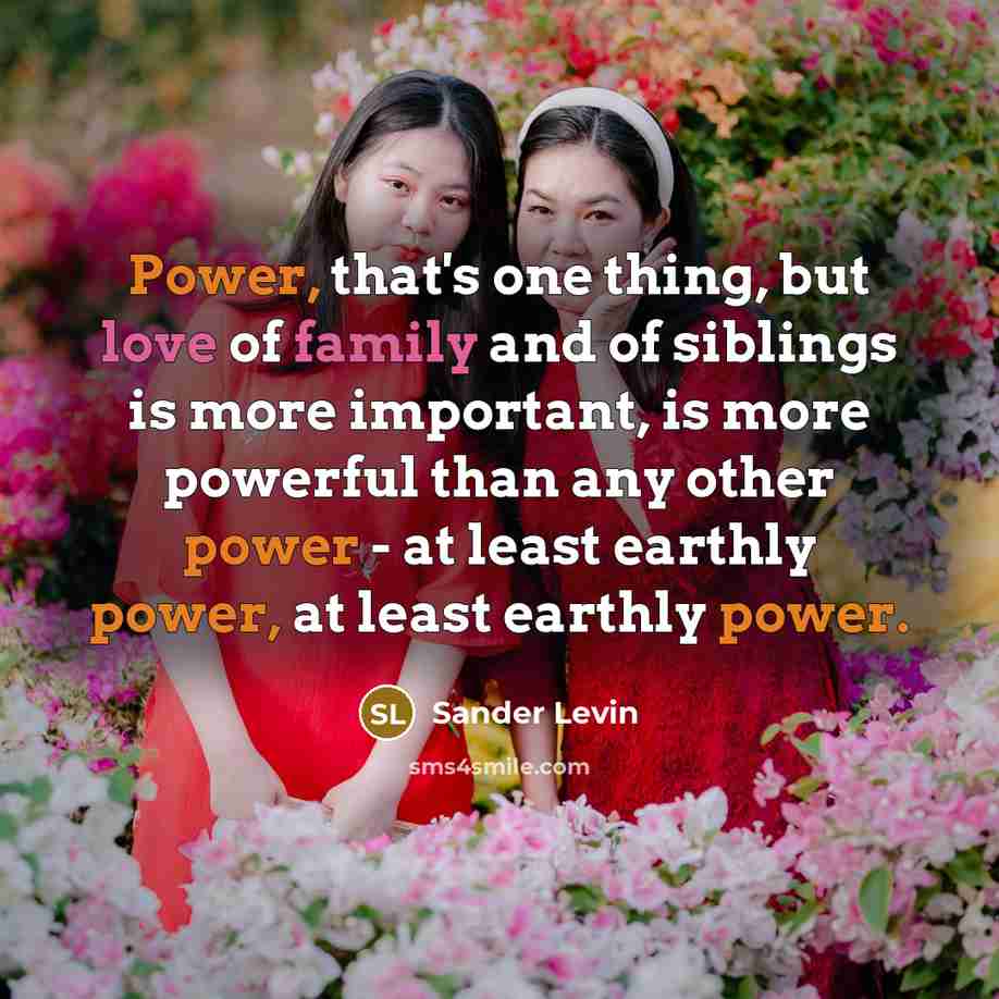 “Power, that's one thing, but love of family and of…” quote by Sander Levin