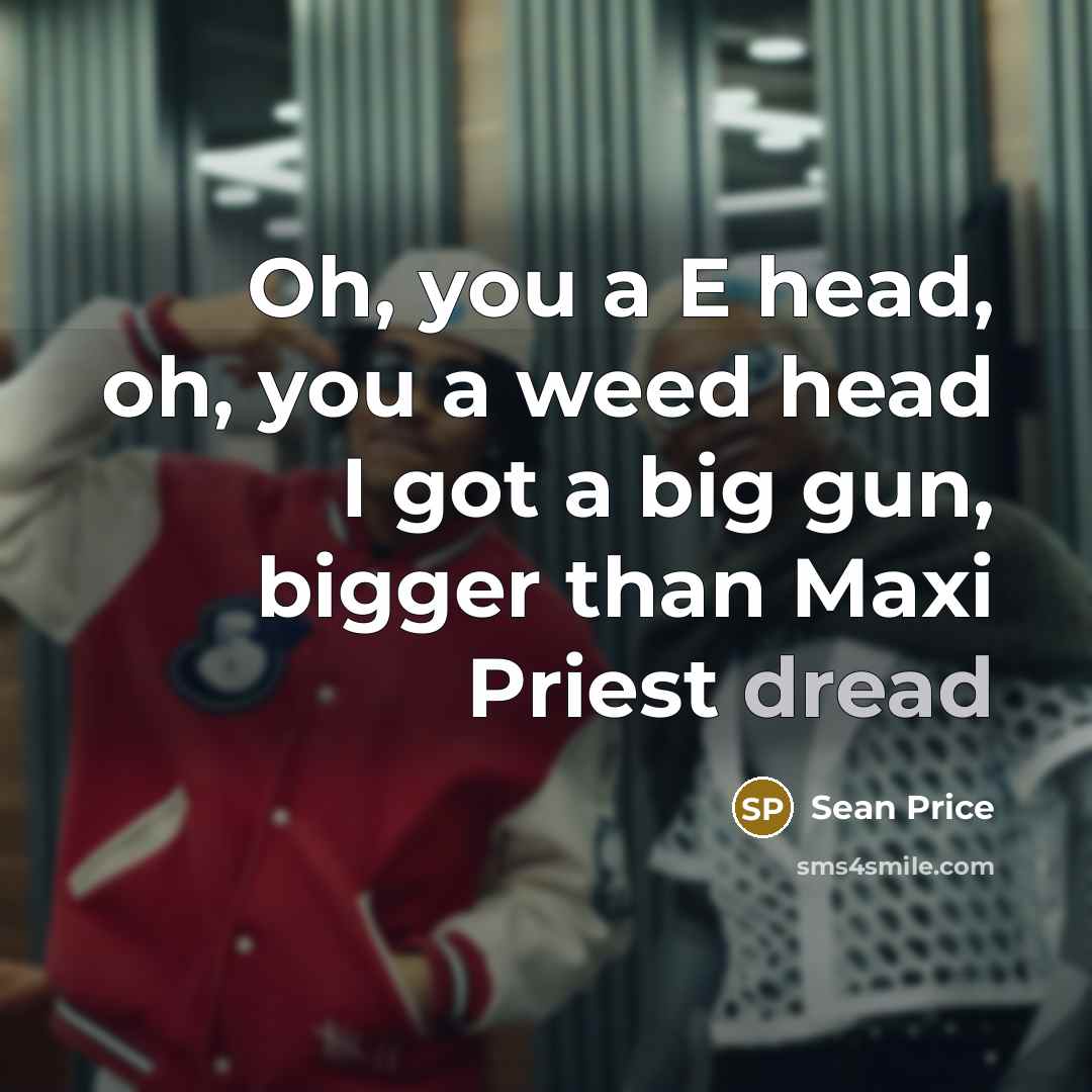 “Oh, you a E head, oh, you a weed head…” quote by Sean Price