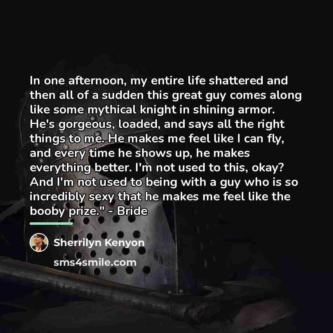 “In one afternoon, my entire life shattered and then all…” quote by Sherrilyn Kenyon