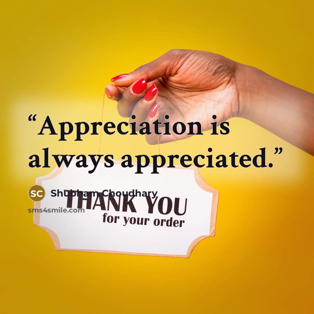 “Appreciation is always appreciated.” quote by Shubham Choudhary