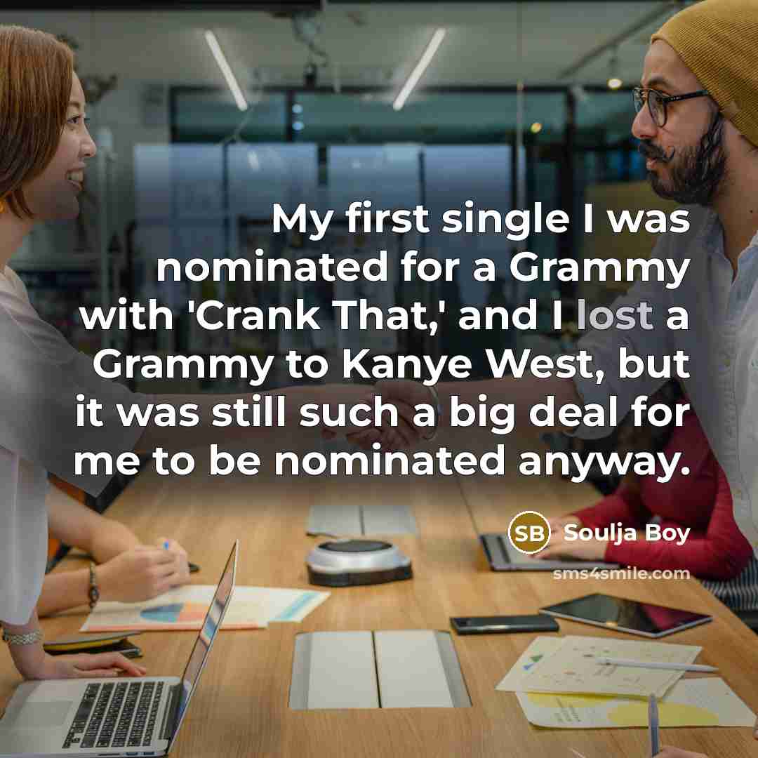 “My first single I was nominated for a Grammy with…” quote by Soulja Boy