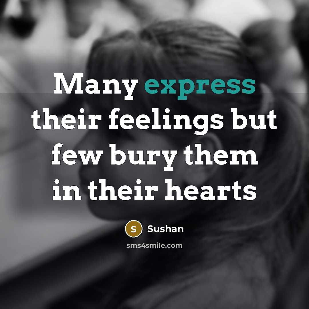 “Many express their feelings but few bury them in their…” quote by Sushan